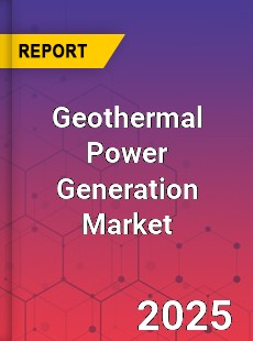 Report on Global Geothermal Power Generation Market