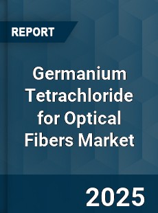 Germanium Tetrachloride for Optical Fibers Market