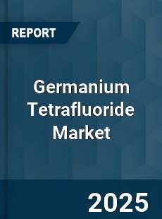 COVID 19 Outbreak Global Germanium Tetrafluoride Industry