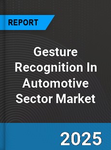 Global Gesture Recognition In Automotive Sector Market
