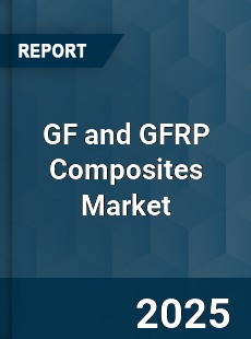 GF and GFRP Composites Market