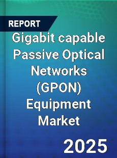 Global Gigabit capable Passive Optical Networks Equipment Market