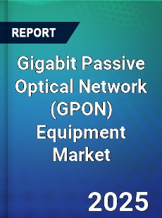 Global Gigabit Passive Optical Network Equipment Market