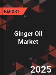 Global Ginger Oil Market