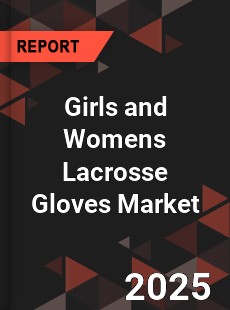 Global Girls and Womens Lacrosse Gloves Market