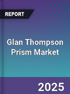 Glan Thompson Prism Market