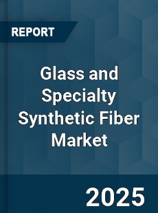 Global Glass and Specialty Synthetic Fiber Industry