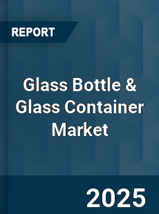 Glass Bottle amp Glass Container Global Market