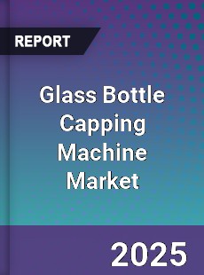 Glass Bottle Capping Machine Market