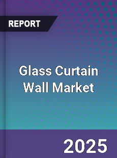 Global Glass Curtain Wall Market