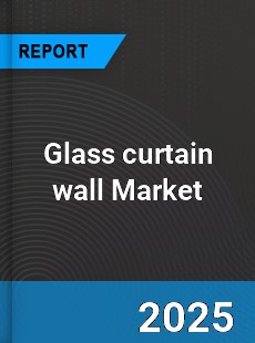 Glass curtain wall Global Market