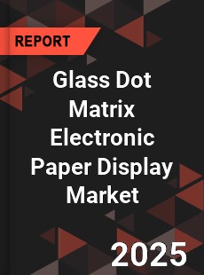 Global Glass Dot Matrix Electronic Paper Display Market