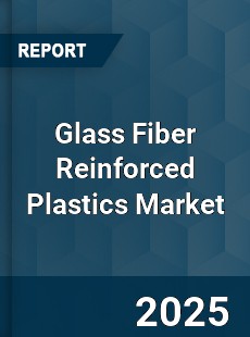 Global Glass Fiber Reinforced Plastics Market