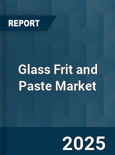 COVID 19 Outbreak Global Glass Frit and Paste Industry