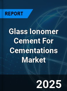 Glass Ionomer Cement For Cementations Global and China Top Players Market