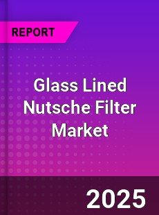 Global Glass Lined Nutsche Filter Market
