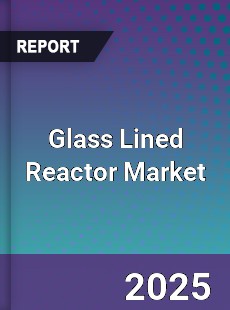 Global Glass Lined Reactor Market