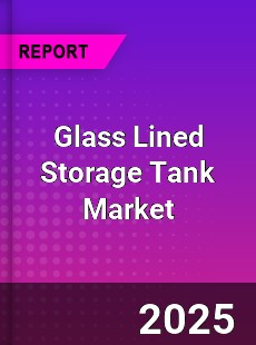 Global Glass Lined Storage Tank Market