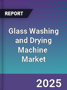 Global Glass Washing and Drying Machine Industry