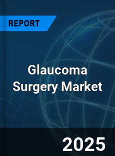 COVID 19 Outbreak Global Glaucoma Surgery Industry