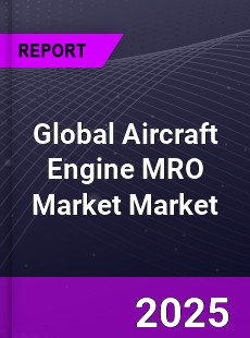 Global Aircraft Engine MRO Market