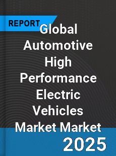 Global Automotive High Performance Electric Vehicles Market