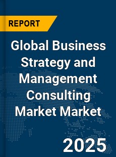 Global Business Strategy and Management Consulting Market