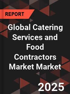 Global Catering Services and Food Contractors Market