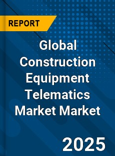 Global Construction Equipment Telematics Market