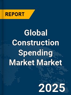 Global Construction Spending Market