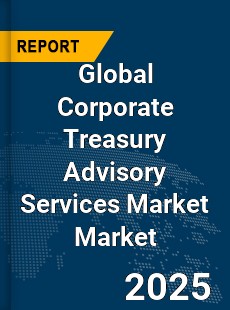 Global Corporate Treasury Advisory Services Market