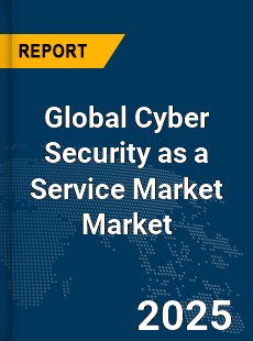 Global Cyber Security as a Service Market