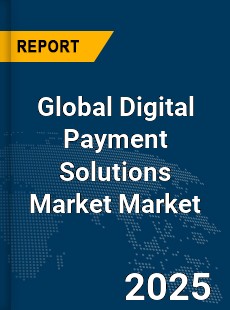 Global Digital Payment Solutions Market