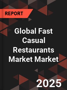Global Fast Casual Restaurants Market