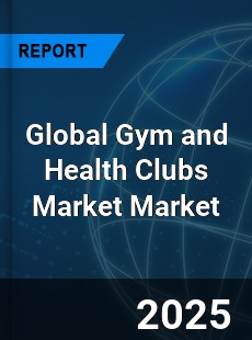 Global Gym and Health Clubs Market
