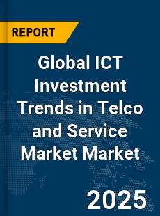 Global ICT Investment Trends in Telco and Service Market