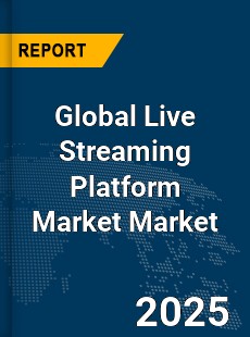 Global Live Streaming Platform Market
