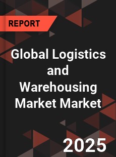 Global Logistics and Warehousing Market