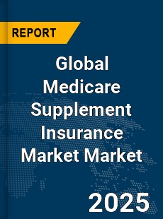 Global Medicare Supplement Insurance Market