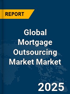 Global Mortgage Outsourcing Market