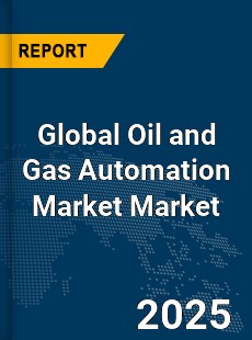 Global Oil and Gas Automation Market
