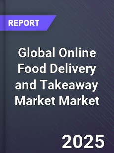 Global Online Food Delivery and Takeaway Market