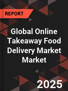 Global Online Takeaway Food Delivery Market