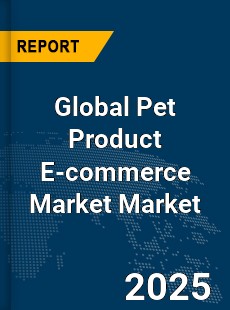 Global Pet Product E commerce Market