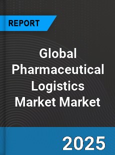 Global Pharmaceutical Logistics Market
