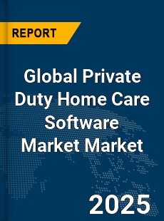 Global Private Duty Home Care Software Market