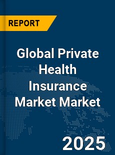 Global Private Health Insurance Market