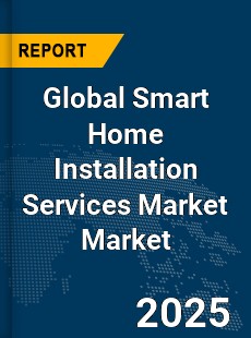 Global Smart Home Installation Services Market