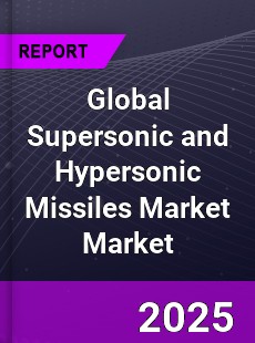 Global Supersonic and Hypersonic Missiles Market
