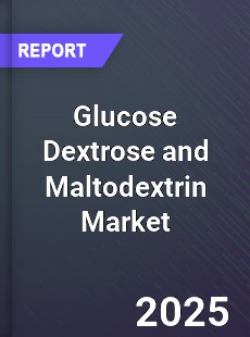 Global Glucose Dextrose and Maltodextrin Market